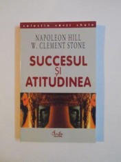 SUCCESUL SI ATITUDINEA de NAPOLEON HILL , W. CLEMENT STONE , Bucuresti 2002 foto