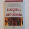 SUCCESUL SI ATITUDINEA de NAPOLEON HILL , W. CLEMENT STONE , Bucuresti 2002