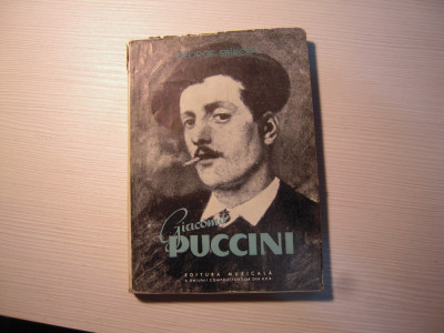 Carte: Giacomo Puccini - George Sbircea, Editura Muzicala, 1959 foto