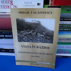 MIHAIL VAGAONESCU - VIATA IN RAZBOI : INSEMNARI ZILNICE DE PE FRONT (1916-1918)*