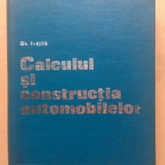 Calculul și construcția automobilelor/ Gh. Fratila/ 1977