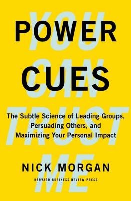 Power Cues: The Subtle Science of Leading Groups, Persuading Others, and Maximizing Your Personal Impact