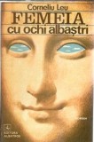 Femeia cu ochi albastri, Corneliu Leu - Literatura Romana Clasica, Editura Albatros 1977, Coperta Cartonata