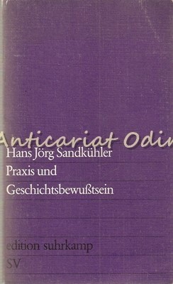 Praxis Und Geschichtsbewusstsein - Hans Jorg Sandkuhler