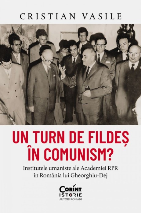 Un Turn De Fildes In Comunism? Institutele Umaniste Ale Academiei Rpr In Romania Lui Gheorghiu-Dej, Cristian Vasile - Editura Corint