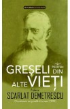 Greseli din alte vieti. Cercetari in domeniul Metapsihic si Spiritist - Scarlat Demetrescu