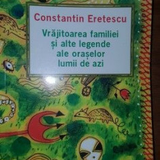 Vrajitoarea familiei si alte legende ale oraselor lumii de azi- Constantin Eretescu