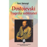 Dostoievski. Tragedia subteranei - Ion Ianosi