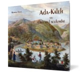 Ada-Kaleh sau Orientul scufundat