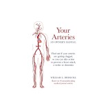 Your Arteries-An Owner's Manual: Find out if your arteries are getting clogged, so you can take action to prevent a heart attack, a stroke or dementia