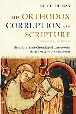 The Orthodox Corruption of Scripture: The Effect of Early Christological Controversies on the Text of the New Testament foto