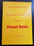 Programarea calculatoarelor &icirc;n limbajul Visual Basic - Gheorghe Popescu