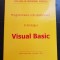 Programarea calculatoarelor &icirc;n limbajul Visual Basic - Gheorghe Popescu