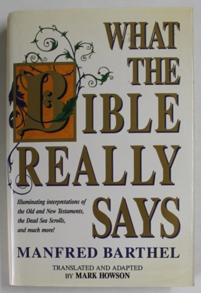 WHAT THE BIBLE REALLY SAYS by MANFRED BARTHEL , ILLUMINATED INTERPRETATIONS OF THE OLD AND NEW TESTAMENTS ....AND MUCH MORE ! , 1992