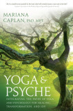 Yoga &amp; Psyche: Integrating the Paths of Yoga and Psychology for Healing, Transformation, and Joy