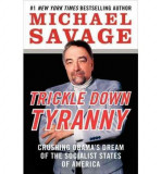Trickle Down Tyranny: Crushing Obama&#039;s Dream of the Socialist States of America | Professor Michael Savage, Harpercollins Publishers