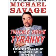 Trickle Down Tyranny: Crushing Obama's Dream of the Socialist States of America | Professor Michael Savage