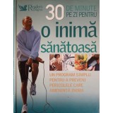 30 DE MINUTE PE ZI PENTRU O INIMA SANATOASA. UN PROGRAM SIMPLU PENTRU A PREVENI PERICOLELE CARE AMEN-COLECT-201280