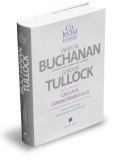 Calculul consimtamantului. Fundamentele logice ale democratiei constitutionale &ndash; James M. Buchanan, Gordon Tullock