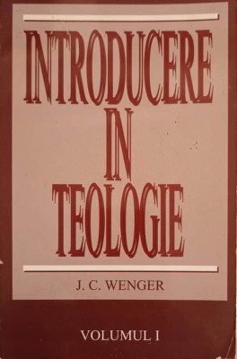 INTRODUCERE IN TEOLOGIE VOL.1-J.C. WENGER foto