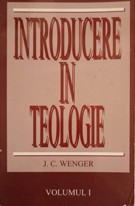 INTRODUCERE IN TEOLOGIE VOL.1-J.C. WENGER