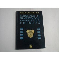 FIZIOLOGIE SI FIZIOPATOLOGIE ENERGETICA CHINEZA - MARIUS THEODOR CABA