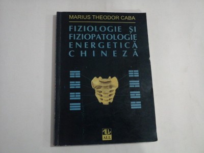 FIZIOLOGIE SI FIZIOPATOLOGIE ENERGETICA CHINEZA - MARIUS THEODOR CABA foto
