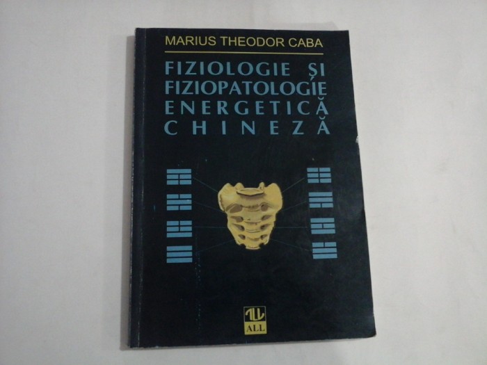 FIZIOLOGIE SI FIZIOPATOLOGIE ENERGETICA CHINEZA - MARIUS THEODOR CABA