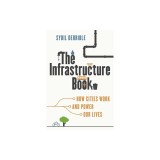 The Infrastructure Book: How Cities Work and Power Our Lives