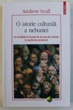 O ISTORIE CULTURALA A NEBUNIEI de ANDREW SCULL , 2017