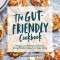 The Gut-Friendly Cookbook: Delicious Low-Fodmap, Gluten-Free, Allergy-Friendly Recipes for a Happy Tummy