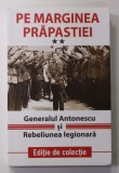 PE MARGINEA PRAPASTIEI , VOLUMUL II - GENERALUL ANTONESCU SI REBELIUNEA LEGIONARA , 21 - 23 IANUARIE , 1941 , APARUTA 2019