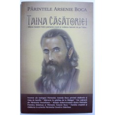 TAINA CASATORIEI - SFANTA INSOTIRE INTRU PURTAREA CRUCII SI VEDEREA LUMINII DE PE TABOR de PARINTELE ARSENIE BOCA , 2012