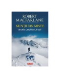 Muntii din minte. Istoria unei fascinatii &ndash; Robert Macfarlane - Biografii, Beletristica