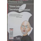 STEVE JOBS. SECRETELE INOVATIEI. PRINCIPII RADICALE PENTRU UN SUCCES RASUNATOR-CARMINE GALLO-254348