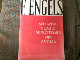 Frederich Engels SITUATIA CLASEI MUNCITOARE DIN ANGLIA ed. politica 1953 R.P.R., Alta editura