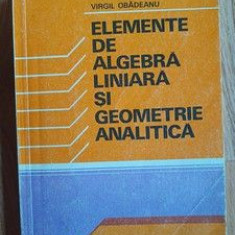 Elemente de algebra liniara si geometrie analitica- Virgil Obadeanu