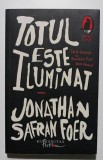 Jonathan Safran Foer - Totul este iluminat