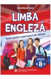 Limba engleza. Teste pentru examenul de bilingv - Clasa 8 - Loredana Ivan