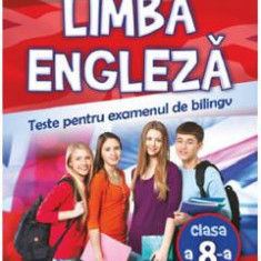 Limba engleza. Teste pentru examenul de bilingv - Clasa 8 - Loredana Ivan