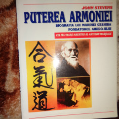 Puterea armoniei - John Stevens / biografia lui Morihei Ueshiba 115pagini