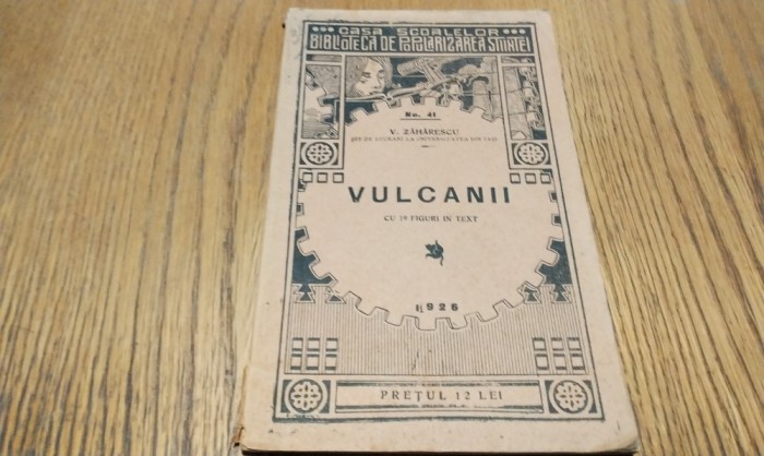 VULCANII - V. Zaharescu - Editura Casa Scoalelor, 1926, 80 p. cu 19 figuri in text