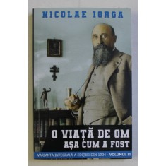 O VIATA DE OM ASA CUM A FOST de NICOLAE IORGA , VOLUMUL II,2020