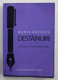 DESTAINUIRI - INTERVIURI CU ROMANI REMARCABILI de MARIA BACESCU , 2016 , PREZINTA URME DE INDOIRE *