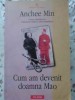 Cum Am Devenit Doamna Mao - Anchee Min, Polirom 2009, Proza XXI, Roman, Editie Paperback