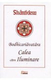 Calea catre iluminare. Bodhicariavatara - Shantideva