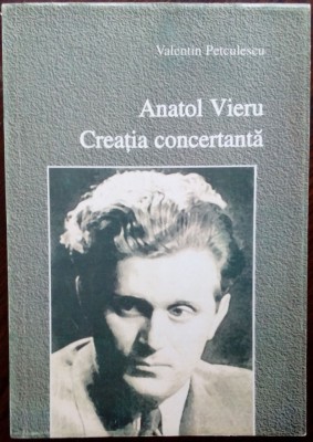ANATOL VIERU: CREATIA CONCERTANTA (VALENTIN PETCULESCU, 2006/dedicatie-autograf) foto