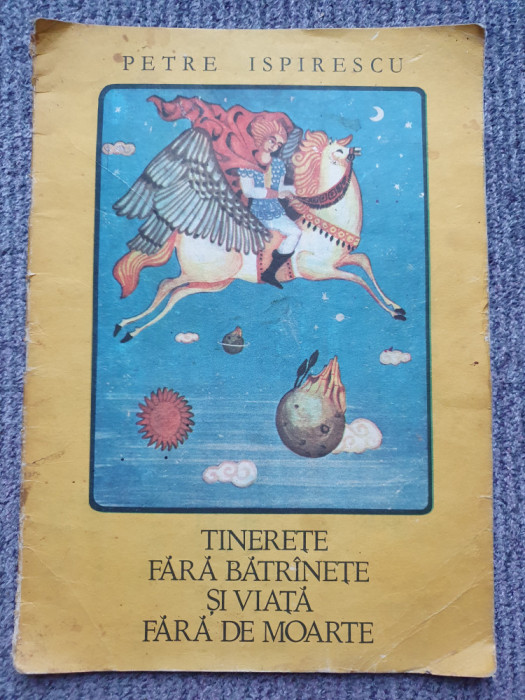 TINERETE FARA BATRANETE SI VIATA FARA DE MOARTE, Petre Ispirescu, 1982, 20 pag