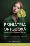 Psihiatria ortodoxă &icirc;n &icirc;ntrebări şi răspunsuri. De vorbă cu un psihiatru ortodox - Paperback brosat - Dr. Dmitri Adveev - Sophia