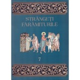 Strangeti faramiturile, volumul 7 - Traian Dorz